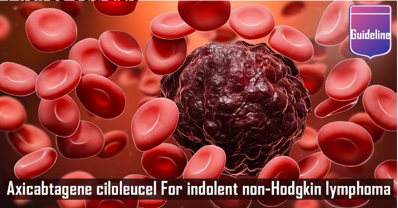 Axicabtagene Ciloleucel for Relapsed or Refractory Indolent Non-Hodgkin lymphoma