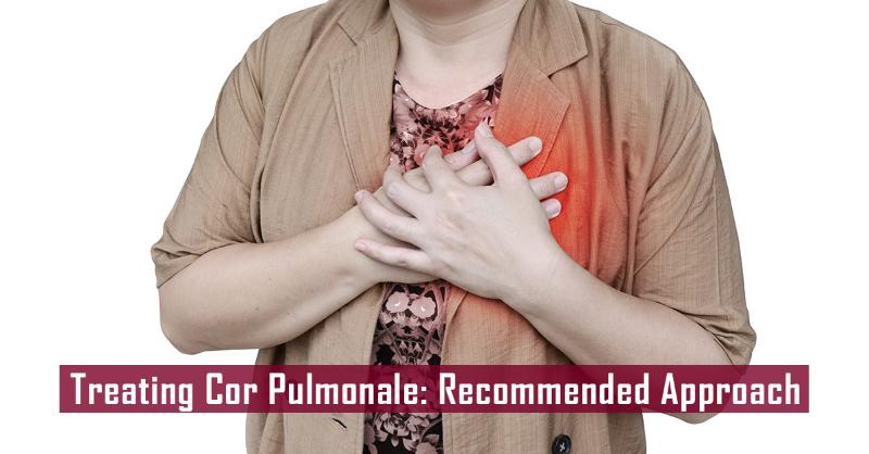 Cor Pulmonale: Respiratory-Related Changes in the Heart and Treatment Approaches