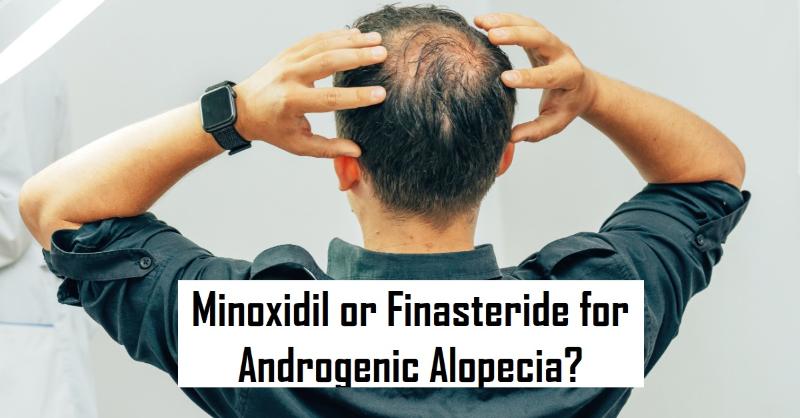 Treatment Preference for Androgenetic Alopecia in Men: Minoxidil vs. Finasteride