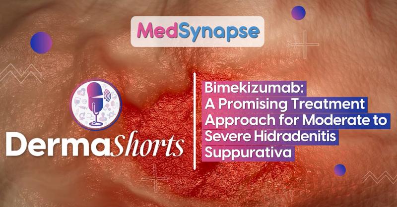 Bimekizumab: A Promising Treatment Approach for Moderate to Severe Hidradenitis Suppurativa 