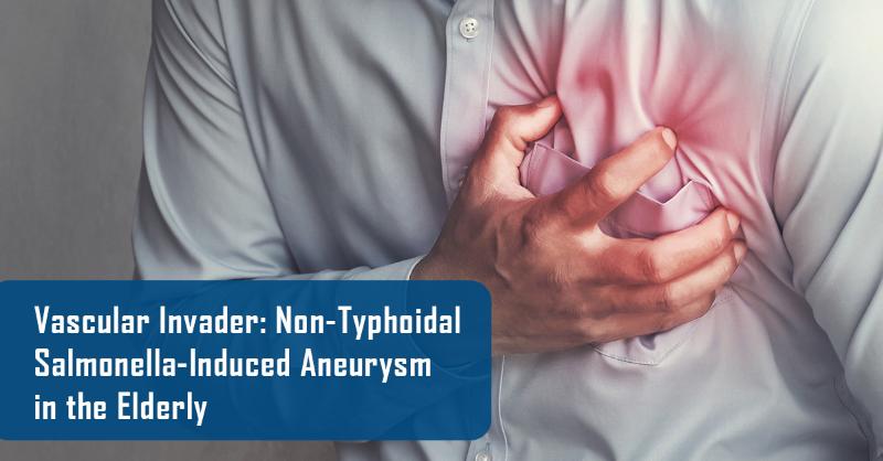 <div>A 67-year-old Male with Mycotic Aneurysm caused by Non-Typhoidal Salmonella</div>