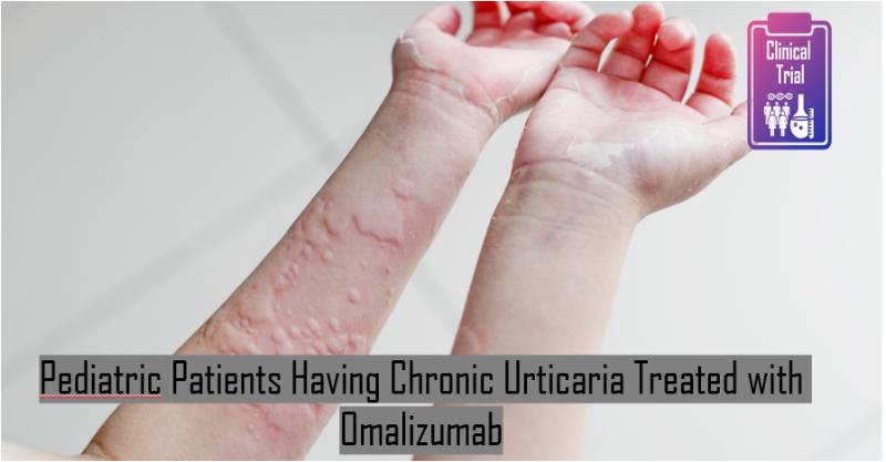 Omalizumab for the Treatment of Chronic Urticaria in Pediatric Patients ...