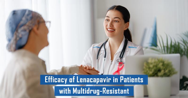 Long-Acting Capsid Inhibition: Clinical Outcomes of Lenacapavir in Multidrug-Resistant HIV-1
