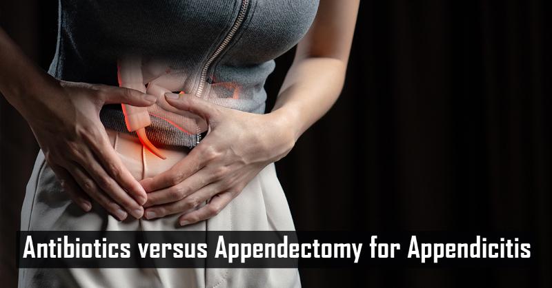 Antibiotics versus Appendectomy for Appendicitis